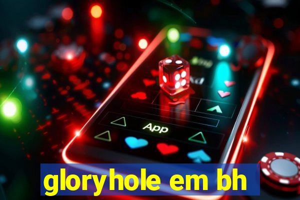 gloryhole em bh